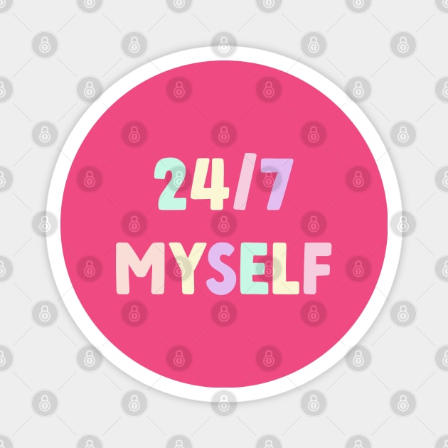 24/7 Myself Magnet by yayor